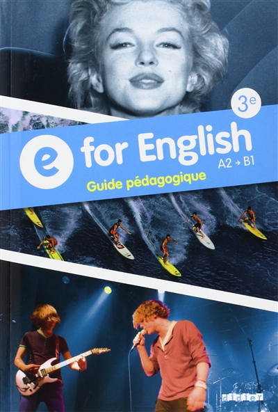 E for English 3e, A2-B1 : guide pédagogique