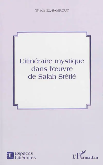 L'itinéraire mystique dans l'oeuvre de Salah Stétié
