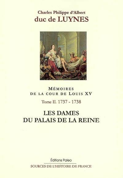Mémoires sur la cour de Louis XV. Vol. 2. Les dames du palais de la reine : octobre 1737-août 1738