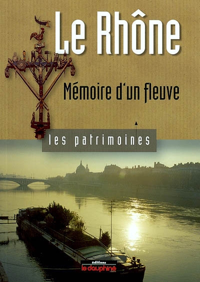 Le Rhône Mémoire d'un fleuve