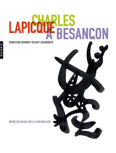 Charles Lapicque à Besançon : donation de Norbert Ducrot-Grandeyre : exposition, Besançon, Musée des beaux-arts et d'archéologie, du 28 janvier à fin avril 2011