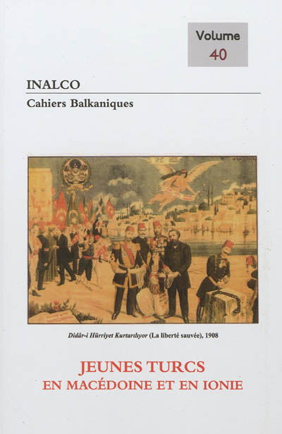 Cahiers balkaniques, n° 40. Jeunes-Turcs en Macédoine et en Ionie