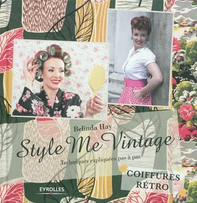 Style me vintage : coiffures rétro : techniques expliquées pas à pas
