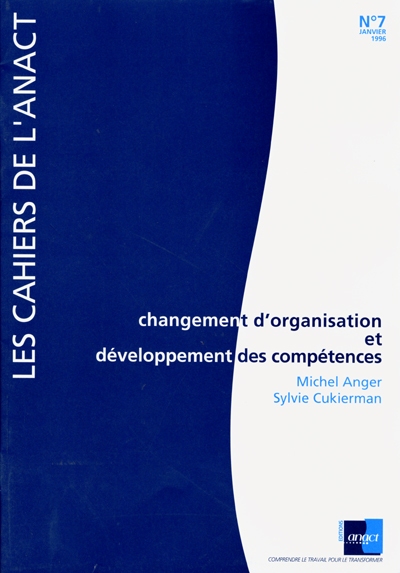 Cahiers de l'ANACT (Les), n° 7. Changement d'organisation et développement des compétences