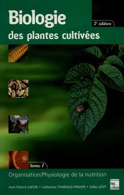 Biologie des plantes cultivées. Vol. 1. Organisation, physiologie de la nutrition