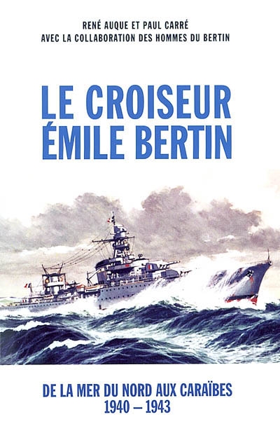 Le croiseur Emile Bertin : de la Mer du Nord aux Caraïbes, 1940-1943