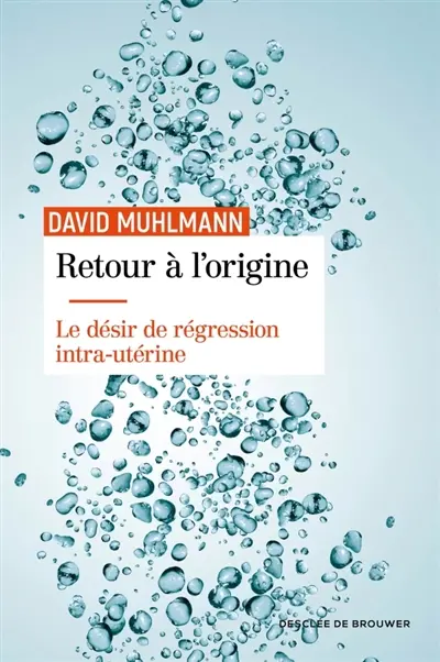 Retour à l'origine : le désir de régression intra-utérine