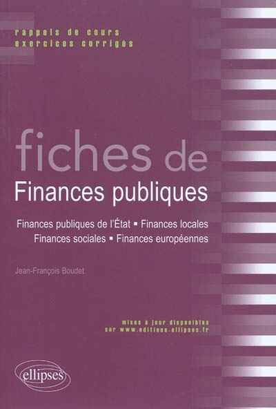 Fiches de finances publiques : rappels de cours et exercices corrigés : finances publiques de l'Etat, finances locales, finances sociales, finances européennes