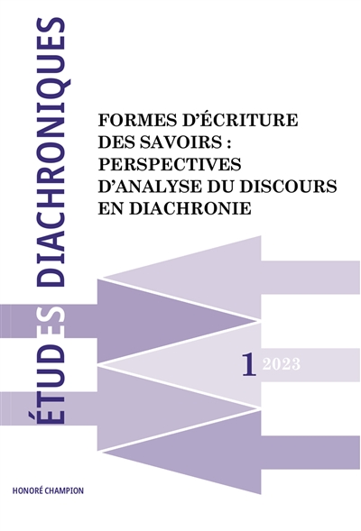 Etudes diachroniques, n° 1. Formes d'écriture des savoirs : perspectives d'analyse du discours en diachronie