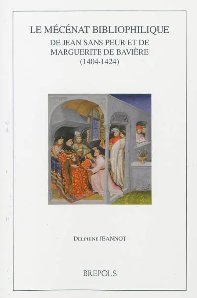 Le mécénat bibliophilique de Jean sans Peur et de Marguerite de Bavière : 1404-1424
