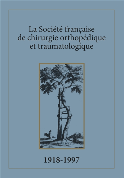 La Société française de chirurgie orthopédique et traumatologique. Vol. 1. 1918-1997