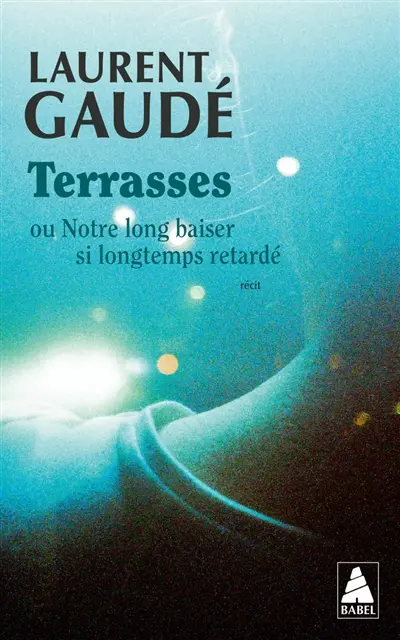 Terrasses ou Notre long baiser si longtemps retardé : récit