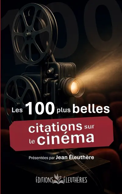 Les 100 plus belles citations sur le cinéma : Anthologie