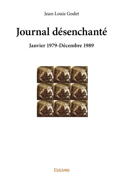 Journal désenchanté : Janvier 1979-Décembre 1989