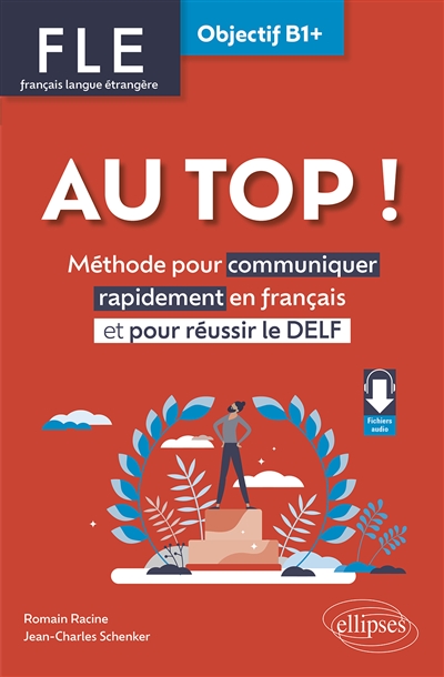 Au top !, FLE français langue étrangère, objectif B1+ : méthode pour communiquer rapidement en français et pour réussir le Delf