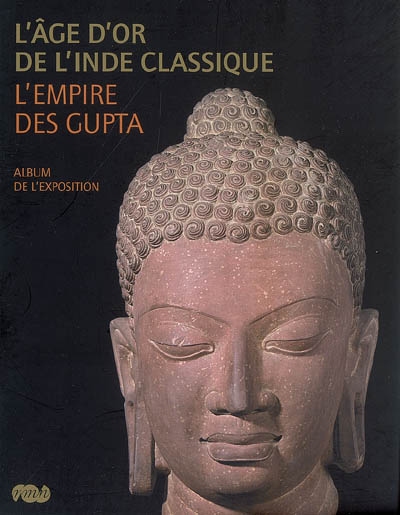 L'âge d'or de l'Inde classique, l'Empire des Gupta : album de l'exposition : exposition, Paris, Galeries nationales du Grand Palais, 4 avril-25 juin 2007