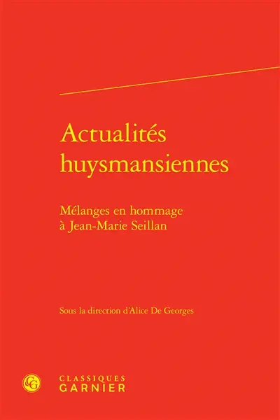 Actualités huysmansiennes : mélanges en hommage à Jean-Marie Seillan