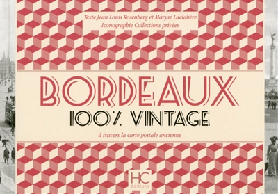 Bordeaux : 100 % vintage : à travers la carte postale ancienne