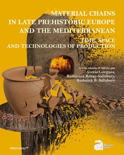 Material chains in late prehistoric Europe and the Mediterranean : time, space and technologies of production