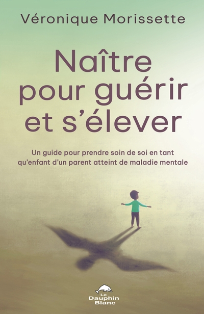 Naître pour guérir et s’élever : Un guide pour prendre soin de soi en tant qu’enfant d’un parent atteint de maladie mentale