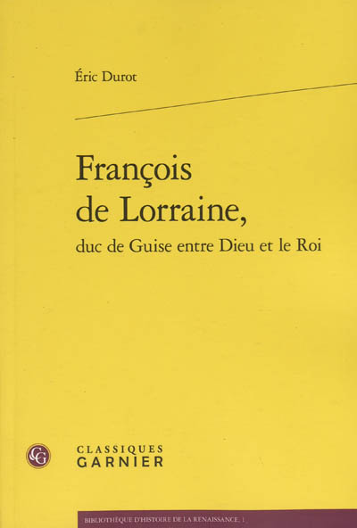 François de Lorraine, duc de Guise entre Dieu et le roi