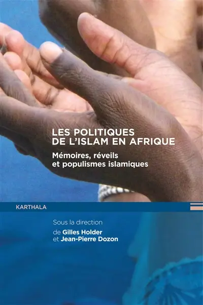 Les politiques de l'islam en Afrique : mémoires, réveils et populismes islamiques