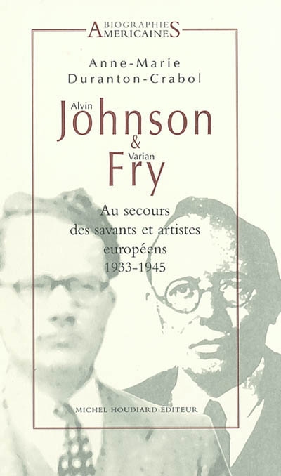 Alvin Johnson et Varian Fry : au secours des savants et artistes européens 1933-1945