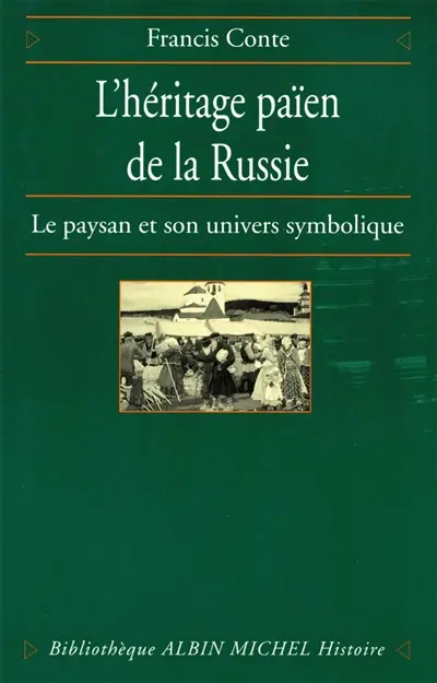 L'héritage païen de la Russie. Vol. 1. Le paysan et son univers symbolique