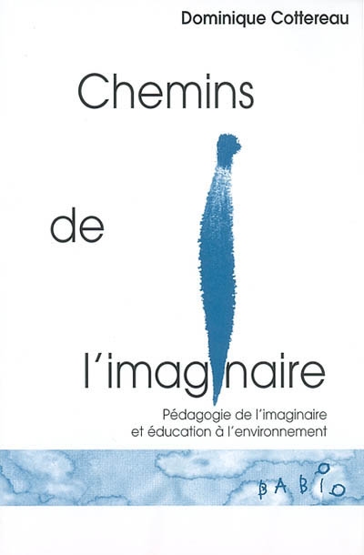 Chemins de l'imaginaire : pédagogie de l'imaginaire et éducation à l'environnement