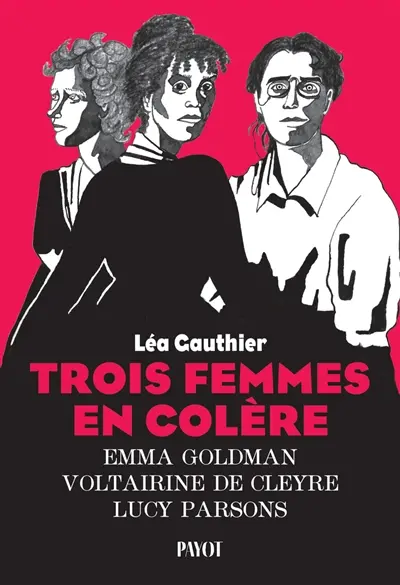 Trois femmes en colère : Emma Goldman, Voltairine de Cleyre, Lucy Parsons