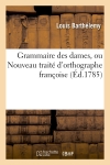 Nouveau traité d'orthographe françoise