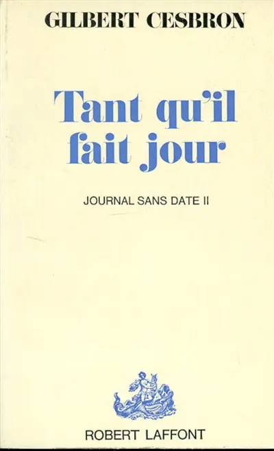 Journal sans date. Vol. 2. Tant qu'il fait jour