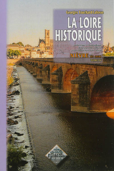 La Loire historique, pittoresque et biographique : de la source de ce fleuve à son embouchure dans l'océan. Vol. 4. Nièvre (et Cher)