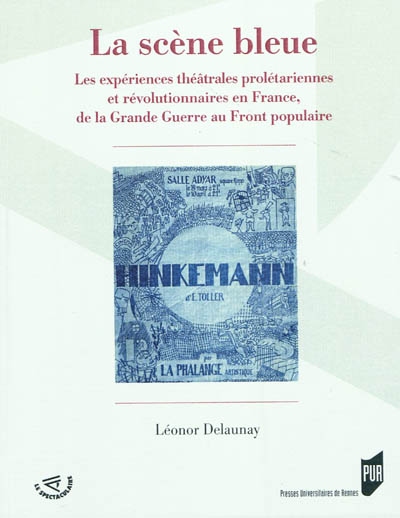 La scène bleue : les expériences théâtrales prolétariennes et révolutionnaires en France, de la Grande Guerre au Front populaire