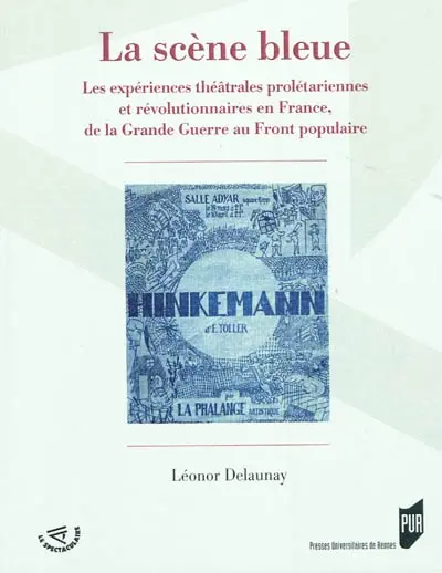 La scène bleue : les expériences théâtrales prolétariennes et révolutionnaires en France, de la Grande Guerre au Front populaire