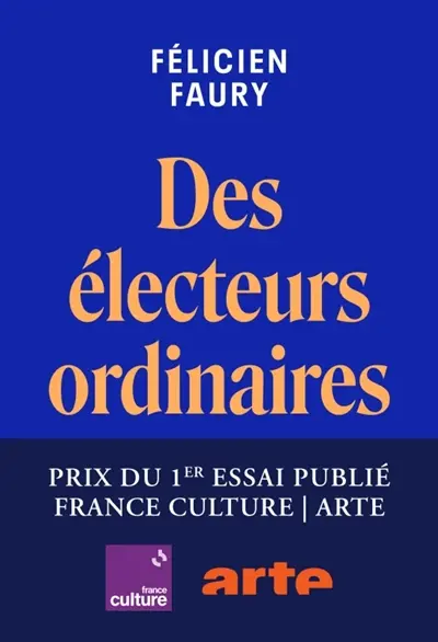 Des électeurs ordinaires : enquête sur la normalisation de l'extrême droite Des électeurs ordinaires : enquête sur la normalisation de l'extrême droite