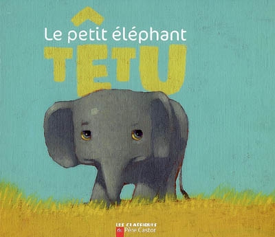 Le petit éléphant têtu : un conte D'afrique