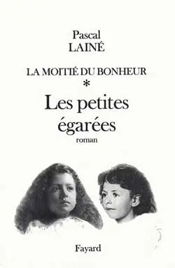 La moitié du bonheur. Vol. 1. Les petites égarées