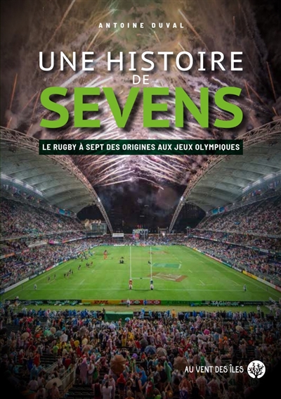 Une histoire de Sevens : le rugby à sept des origines aux jeux Olympiques