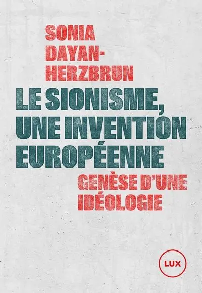 Le sionisme, une invention européenne : Genèse d'une idéologie