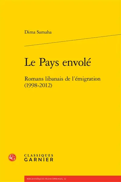 Le pays envolé : romans libanais de l'émigration (1998-2012)
