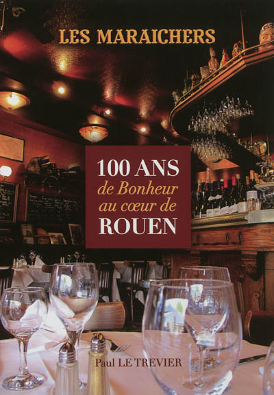 Les Maraîchers : 100 ans de bonheur au coeur de Rouen