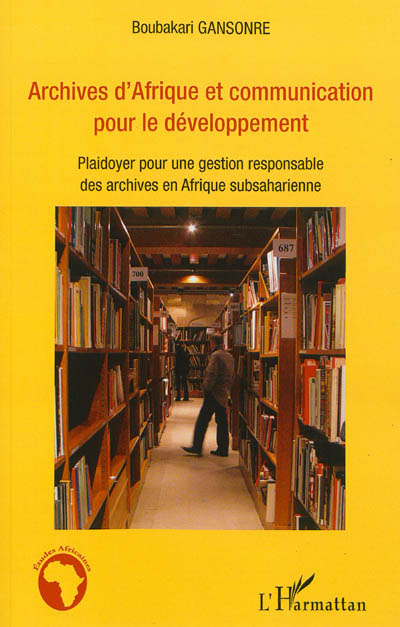 Archives d'Afrique et communication pour le développement : plaidoyer pour une gestion responsable des archives en Afrique subsaharienne