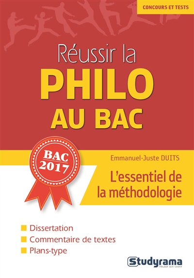 Réussir la philo au bac : l'essentiel de la méthodologie : bac 2017