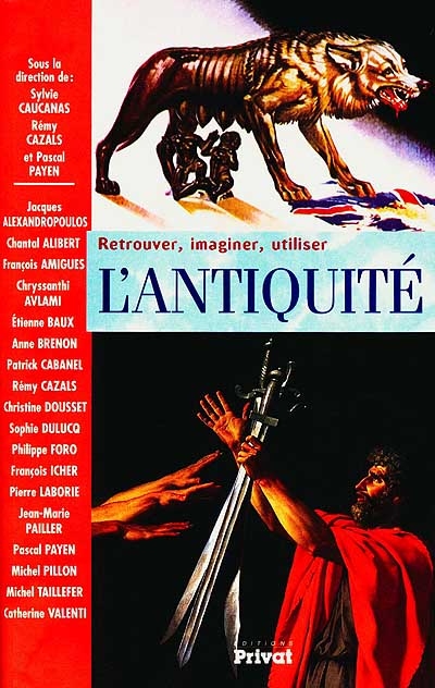 L'Antiquité, retrouver, imaginer, utiliser... : actes du colloque international de Carcassonne, 19 au 20 mai 2000