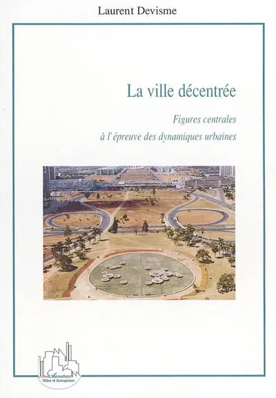 La ville décentrée : figures centrales à l'épreuve des dynamiques urbaines