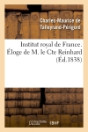 Institut royal de France. Eloge de M. le Comte Reinhard
