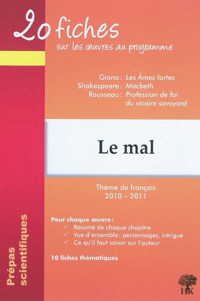 Le mal : prépas scientifiques, thème de français 2010-2011 : Giono, Les âmes fortes ; Shakespeare, Macbeth ; Rousseau, Profession de foi du vicaire savoyard