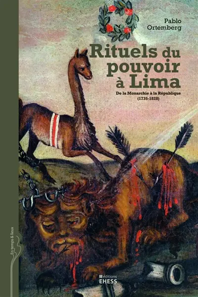 Rituels du pouvoir à Lima : de la monarchie à la république (1735-1828)