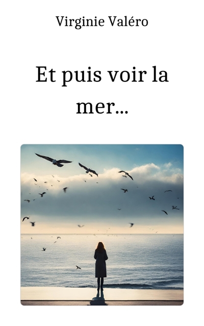 Et puis voir la mer...